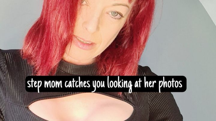 Step mom catches u with photos of her