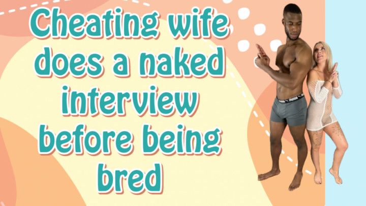 Cheating wife does a naked interview before being bred