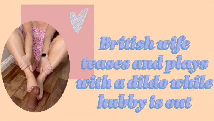 British Wife teases dildo