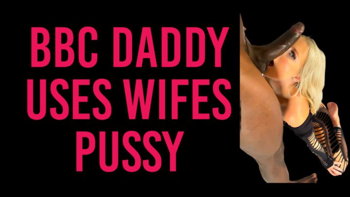 BBC daddy uses wife's pussy