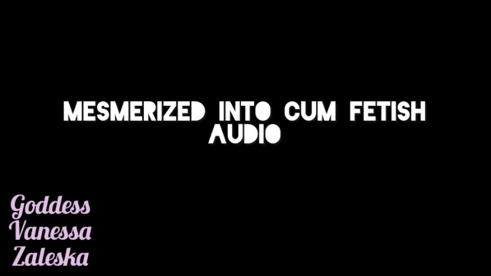 Mesmerized Into Cum Fetish Audio