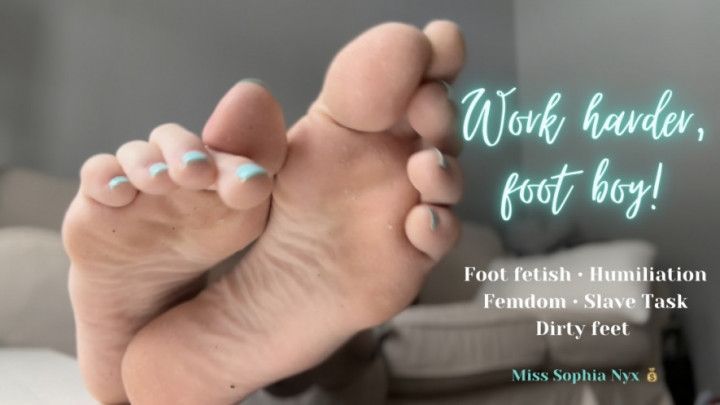 Work harder, foot boy