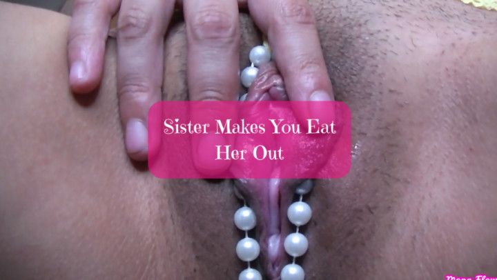 Sister Makes You Eat Her Pussy