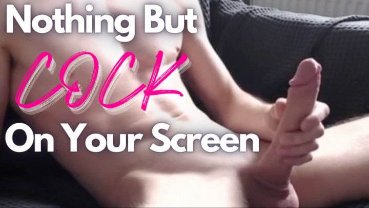 Nothing But Cock On Your Screen