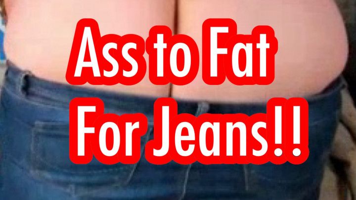 Ass To Fat For Jeans