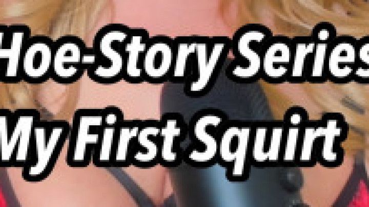 Hoe-Story Audio  My Very First SQUIRT