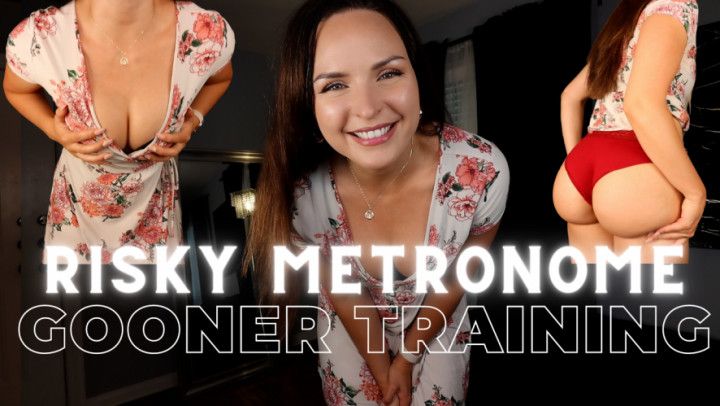 Risky Metronome Gooner Training