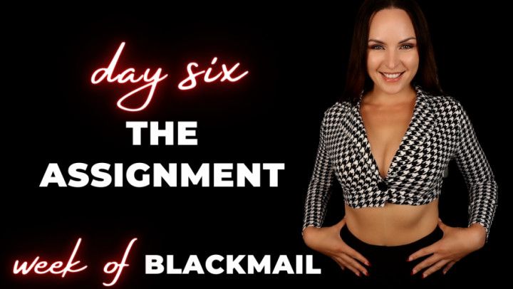 The Assignment Week of Blackmail, Day Six