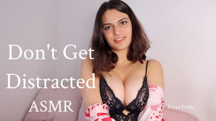 Don't Get Distracted ASMR