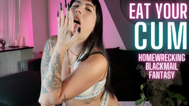 Eat Your Cum Homewreck Blackmail Fantasy