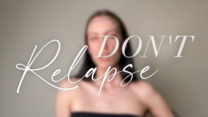 DON'T relapse