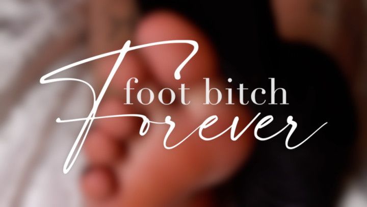 Foot bitch Forever