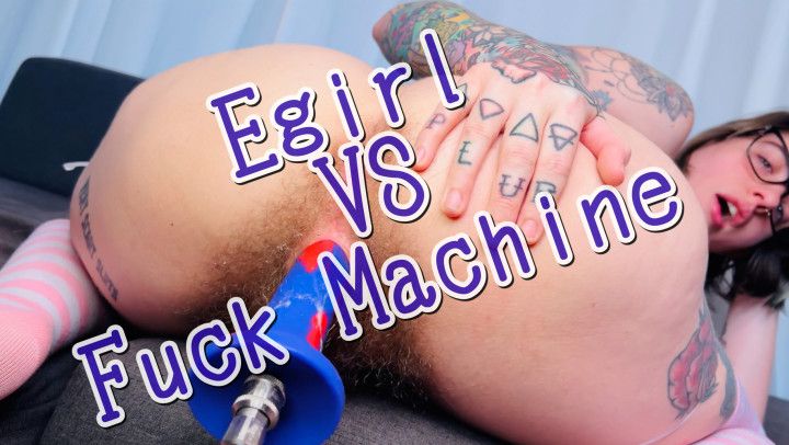 Hairy Egirl VS Fuck Machine