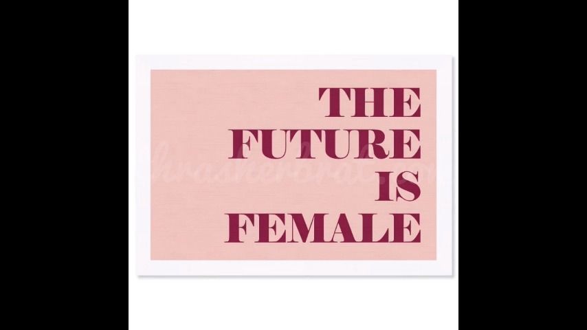 THE FUTURE IS FEMALE