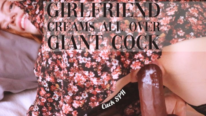 Girlfriend Creams All Over Giant Cock | Cuck SPH