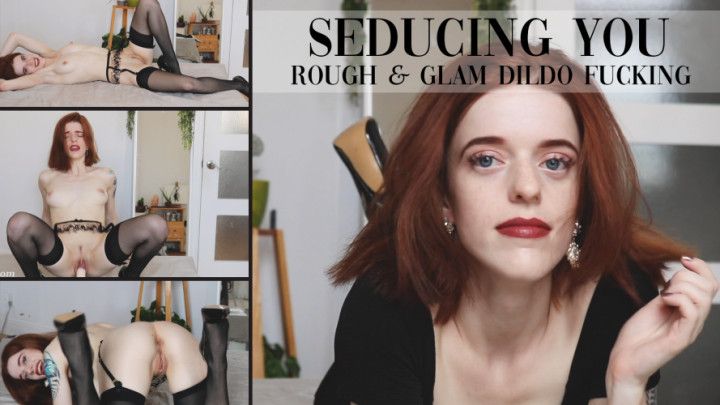 Seducing You: Rough &amp; Glam Dildo Fucking