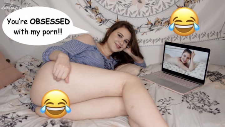 You're Obsessed With My Porn