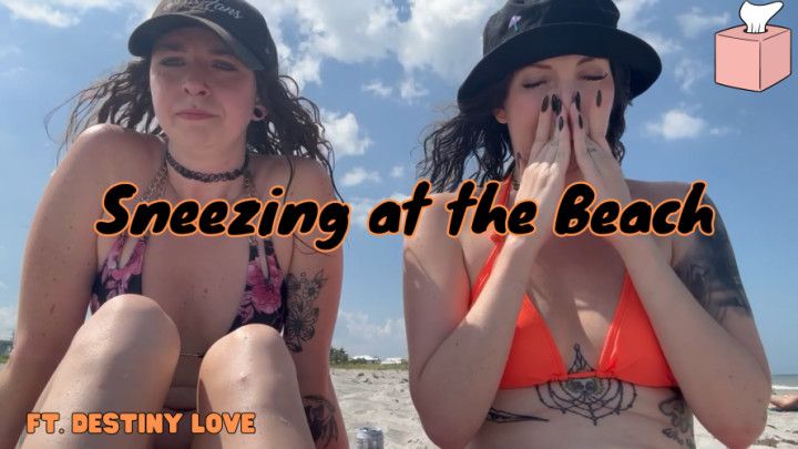 Girls Sneezing at the Beach ft Destiny Love