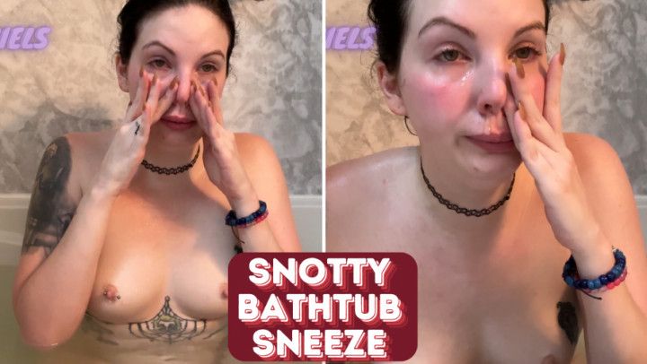 Snotty Bathtub Sneezing