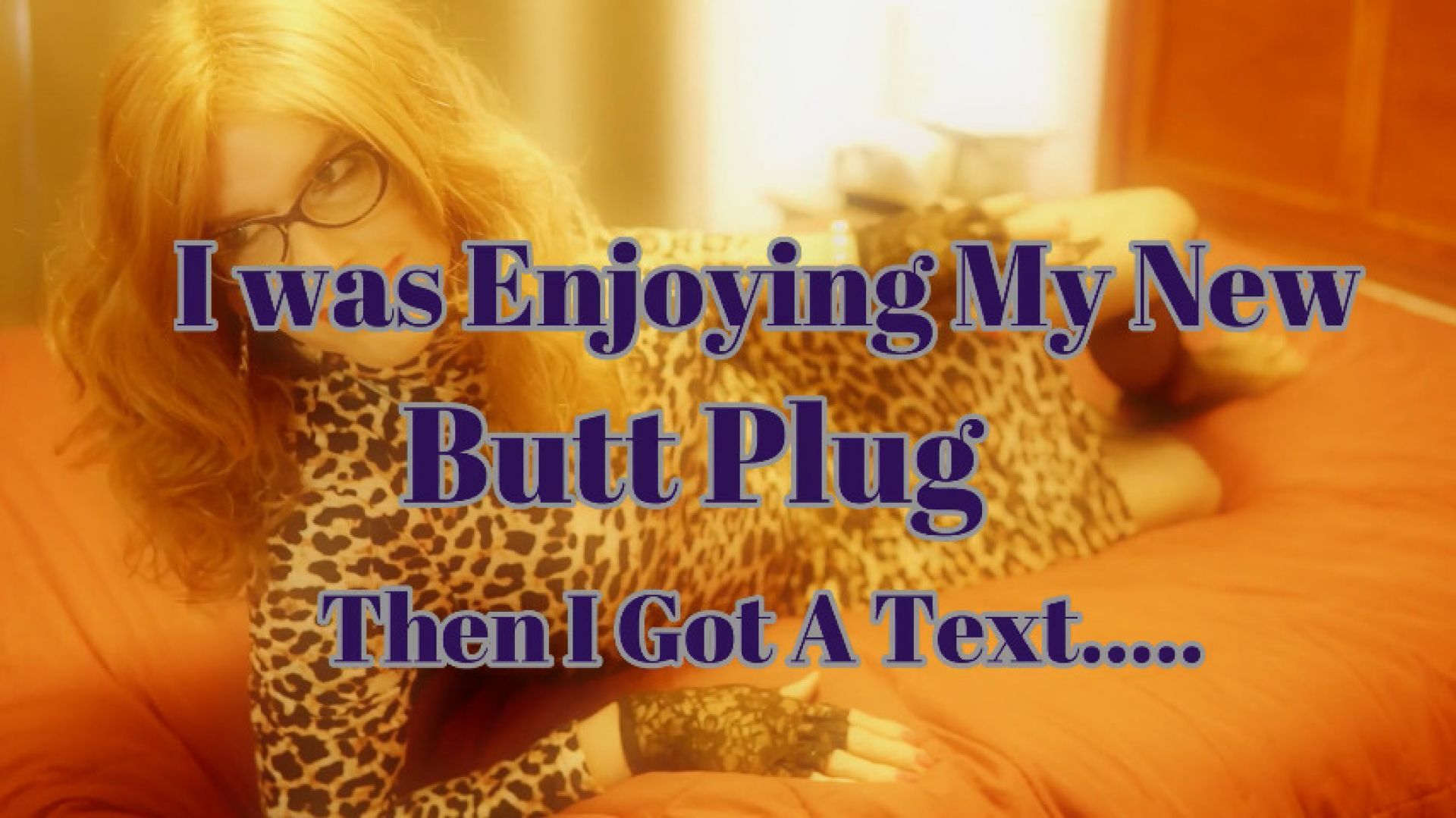 I Was Enjoying My New Butt Plug...Then I Got A Text