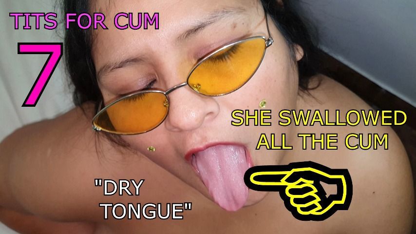 Tits for cum 7 &quot;Dry tongue&quot