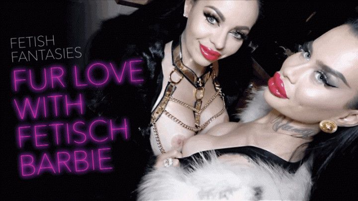 FUR LOVE WITH FETISCH BARBIE