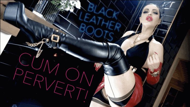 CUM ON PERVERT - Black Leather Boots