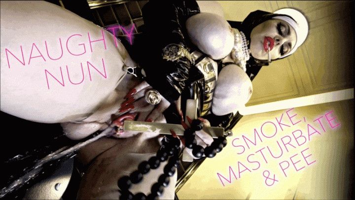 NAUGHTY NUN - Smoke, Masturbate And Pee