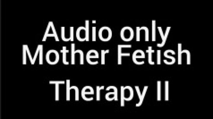 Mother Fetish Therapy AudioII