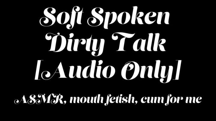 Soft Spoken Dirty Talk [AUDIO ONLY