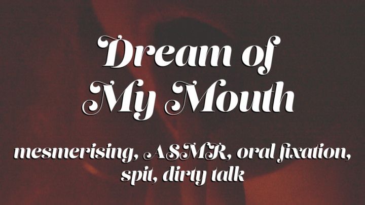 Dream of My Mouth: Mesmerising Oral ASMR