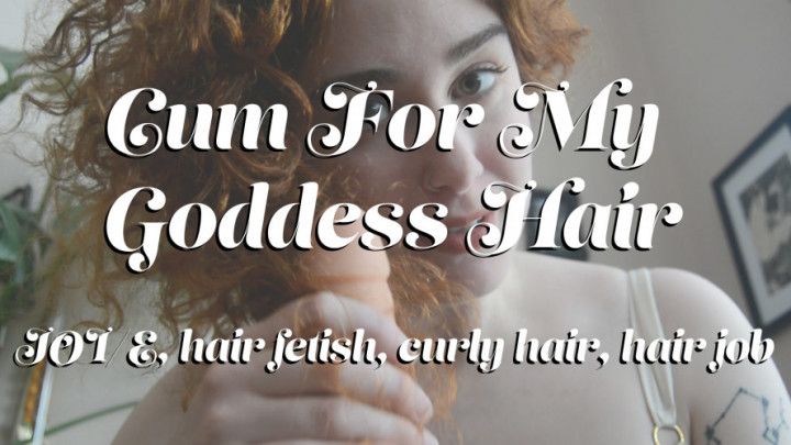 Cum For My Goddess Hair