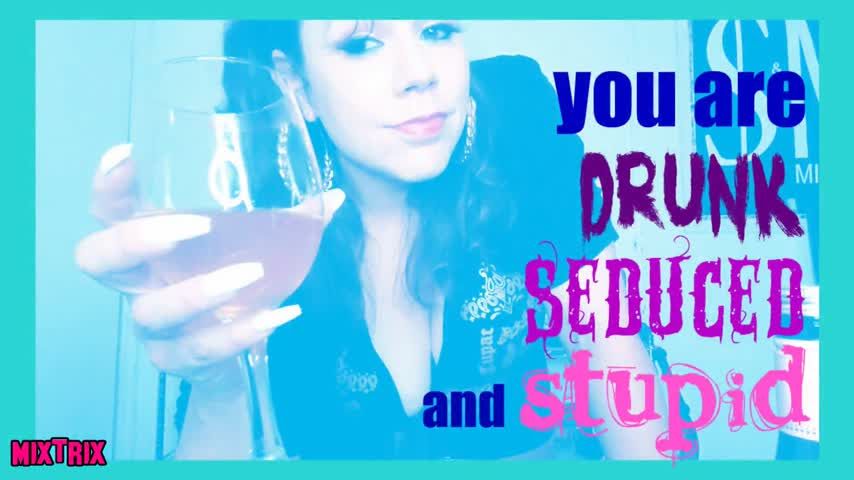 Drunnk Seduced and Stupid