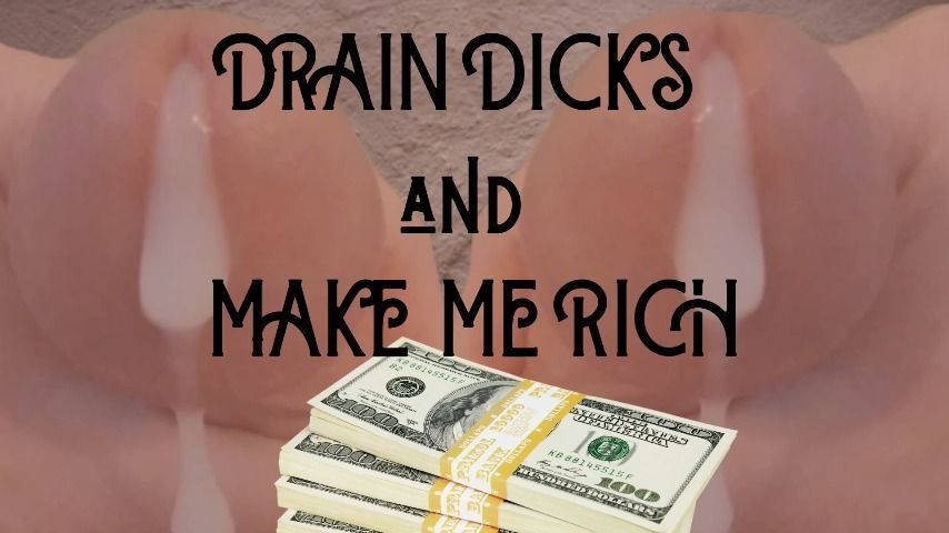 Drain Dicks and Make Me Rich