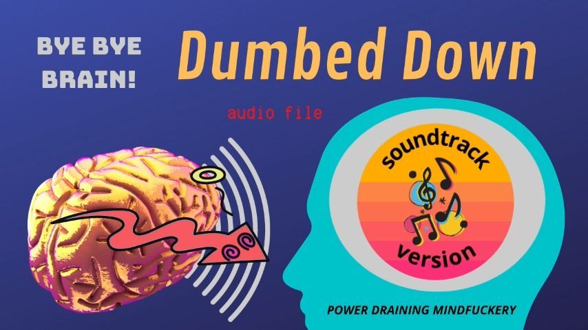 Dumbed Down audio) Bye Bye Brain