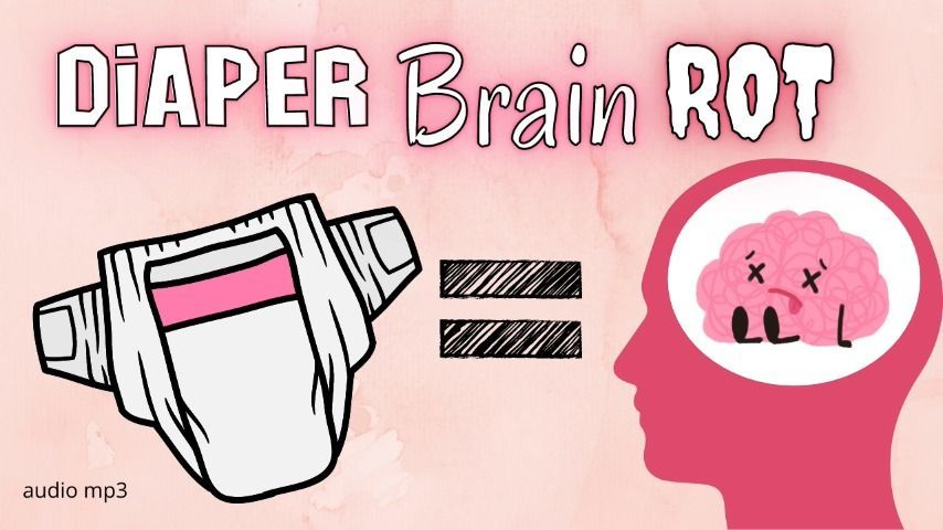 Diaper Brain Rot