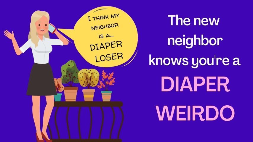 The Neighbor Knows you're a Diaper Loser