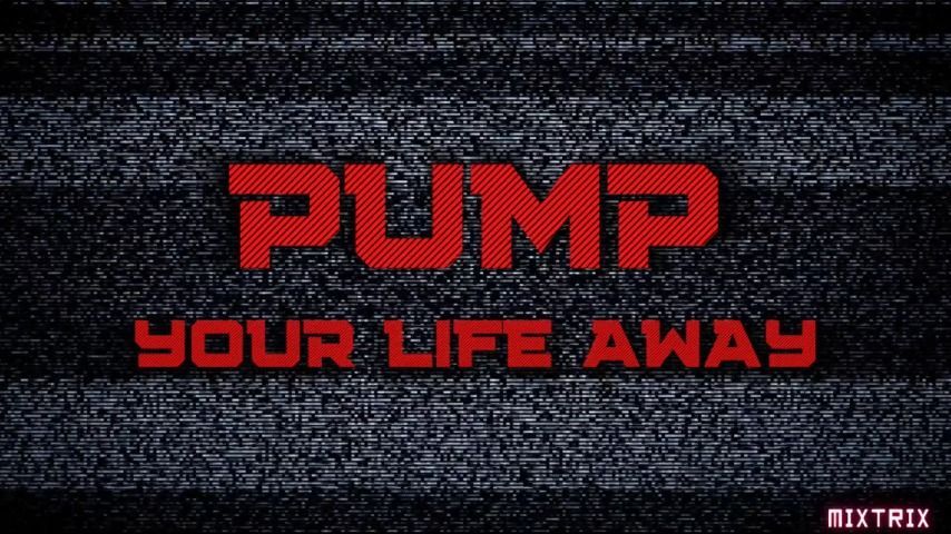 Pump your Life Away SV