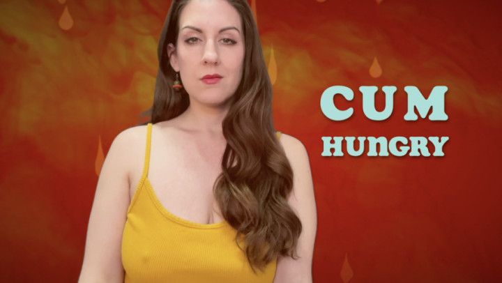 CUM HUNGRY