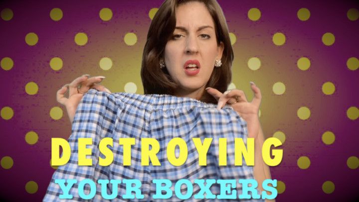 DESTROYING YOUR BOXERS