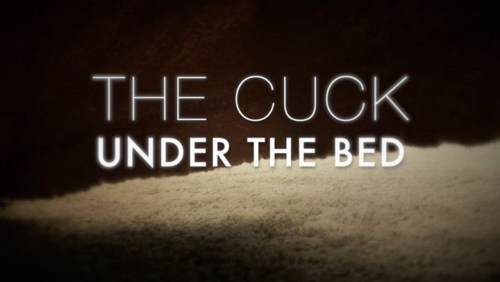 CUCK UNDER the BED