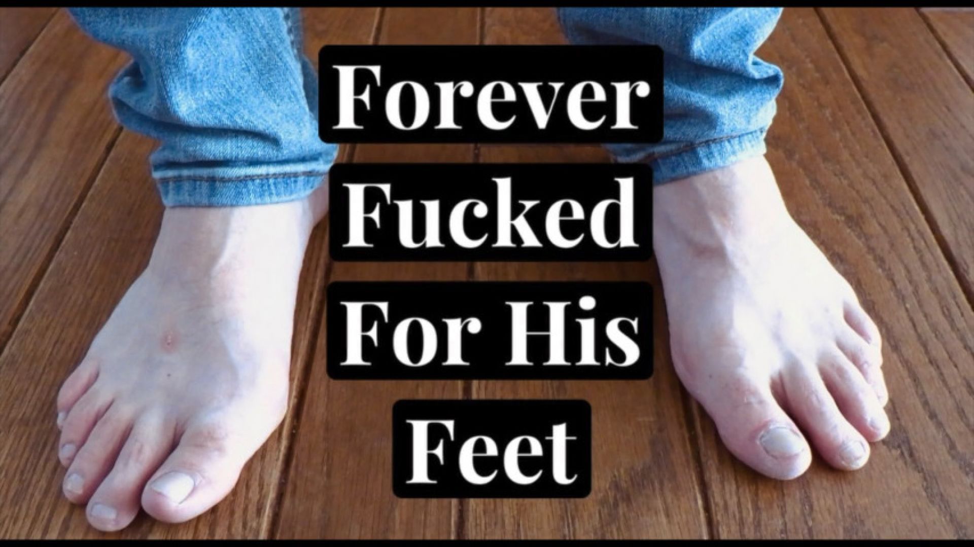 Forever Fucked For His Feet Custom