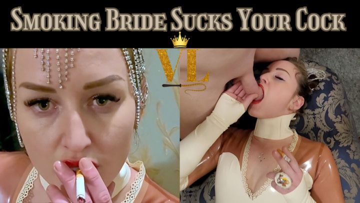 SMOKING BRIDE SUCKS YOUR COCK