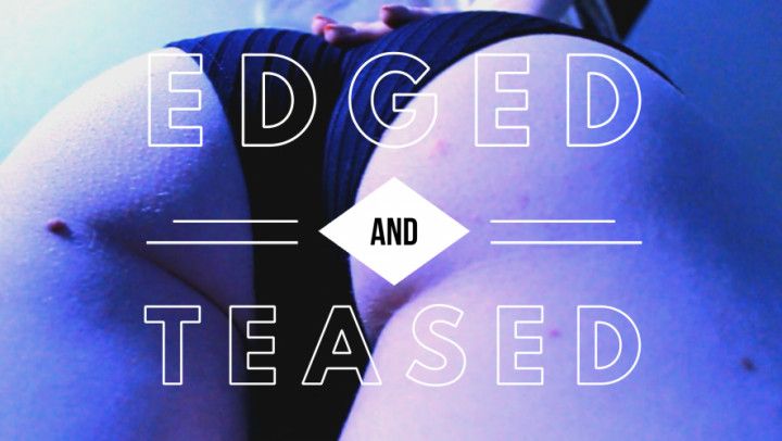 edged + teased