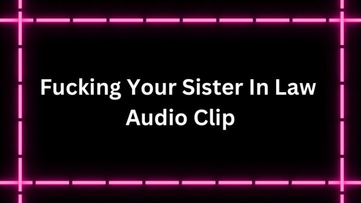 Fucking Your Sister In Law Audio Only