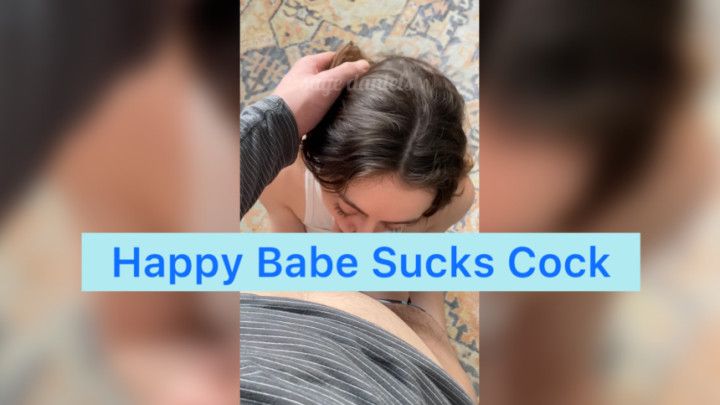 Happy Babe Sucks Cock