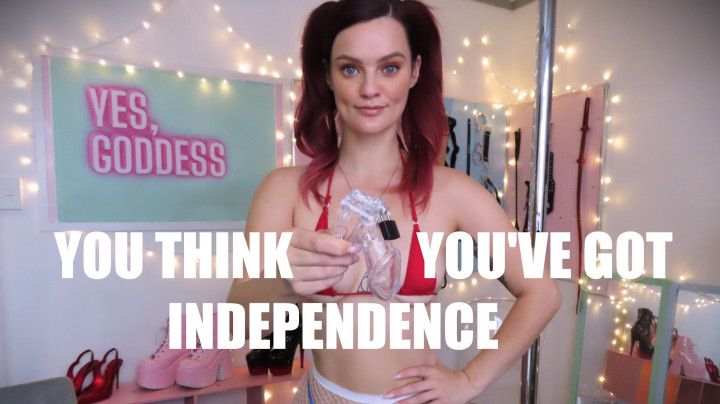 You Think You've Got Independence