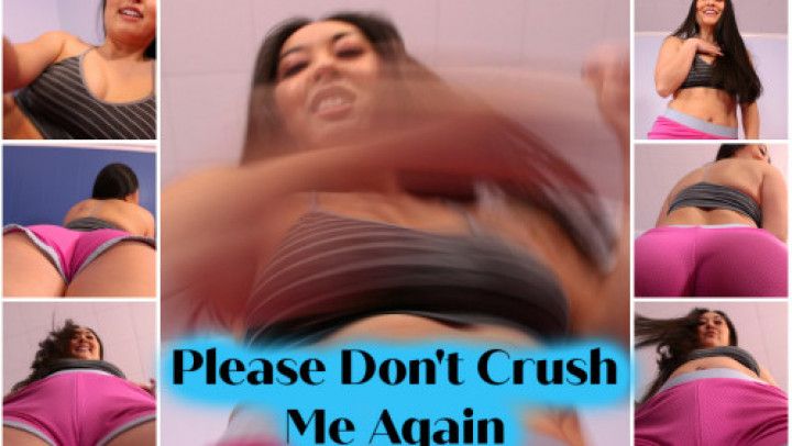 Please Don't Crush Me Again