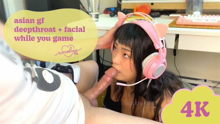 asian gf deepthroat + facial while you game