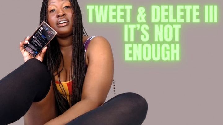 Tweet &amp; Delete III - It's Not Enough